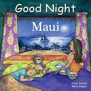 Good Night Maui - (Good Night Our World) by  Adam Gamble & Mark Jasper (Board Book) - 1 of 1