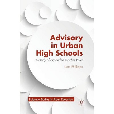 Advisory in Urban High Schools - (Palgrave Studies in Urban Education) by  K Phillippo (Paperback)