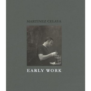 Martinez Celaya - by  Daniel A Siedell (Hardcover) - 1 of 1