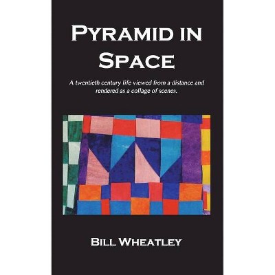 Pyramid in Space - by  Bill Wheatley (Paperback)