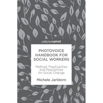 Photovoice Handbook for Social Workers - by  Michele Jarldorn (Hardcover)
