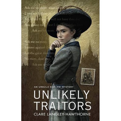 Unlikely Traitors - (Ursula Marlow Mysteries) by  Clare Langley-Hawthorne (Paperback)