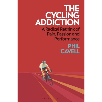 The Cycling Addiction - by  Phil Cavell (Paperback)