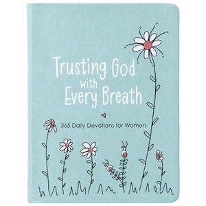 Trusting God with Every Breath - by  Amy Mecham (Leather Bound) - 1 of 1