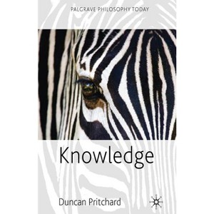 Knowledge - (Palgrave Philosophy Today) by  D Pritchard (Paperback) - 1 of 1