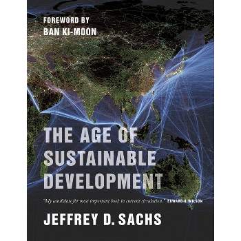 The Age of Sustainable Development - by  Jeffrey D Sachs (Paperback)