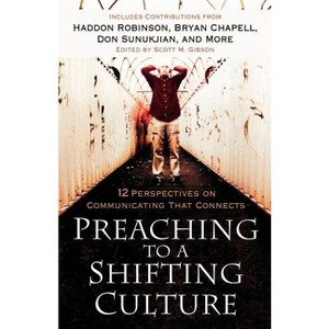 Preaching to a Shifting Culture - by  Scott M Gibson (Paperback) - 1 of 1