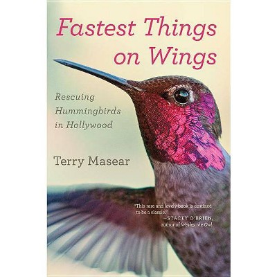 Fastest Things on Wings - by  Terry Masear (Paperback)