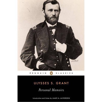 Personal Memoirs - (Penguin Classics) by  Ulysses S Grant (Paperback)