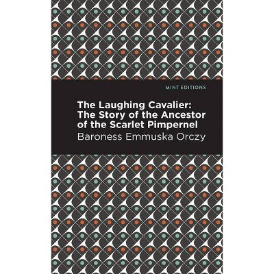 The Laughing Cavalier - (Mint Editions) by  Emmuska Orczy (Paperback)