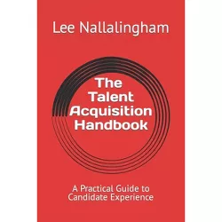 The Talent Acquisition Handbook - by  Lee Nallalingham (Paperback)