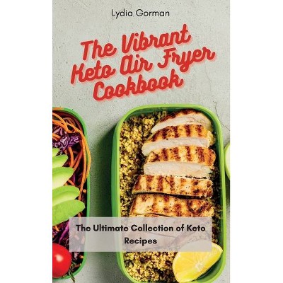 The Vibrant Keto Air Fryer Cookbook - by  Lydia Gorman (Hardcover)