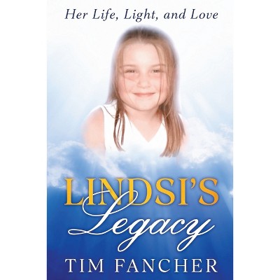 Lindsi's Legacy - by  Tim Fancher (Paperback)