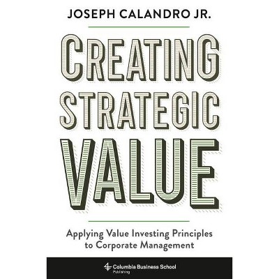 Creating Strategic Value - by  Joseph Calandro Calandro (Hardcover)