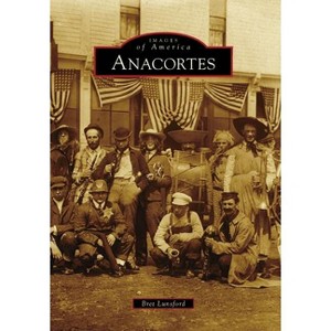 Anacortes - (Images of America) by  Bret Lunsford (Paperback) - 1 of 1