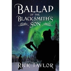 Ballad of the Blacksmith's Son - by  Rick Taylor (Paperback) - 1 of 1