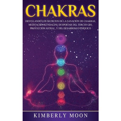 Chakras - by  Kimberly Moon (Hardcover)