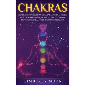 Chakras - by  Kimberly Moon (Hardcover) - 1 of 1