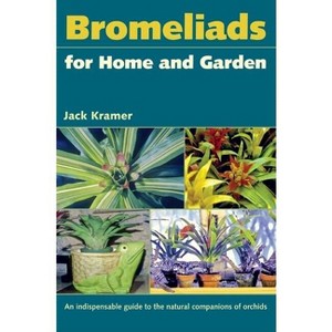 Bromeliads for Home and Garden - by  Jack Kramer (Paperback) - 1 of 1