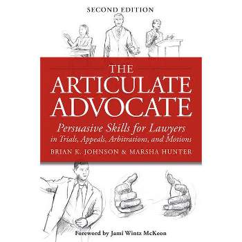 The Articulate Advocate - 2nd Edition by  Brian K Johnson & Marsha Hunter (Paperback)