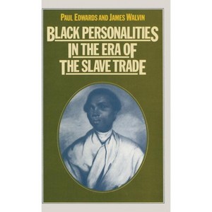 Black Personalities in the Era of the Slave Trade - by  P Edwards & James Walvin (Hardcover) - 1 of 1