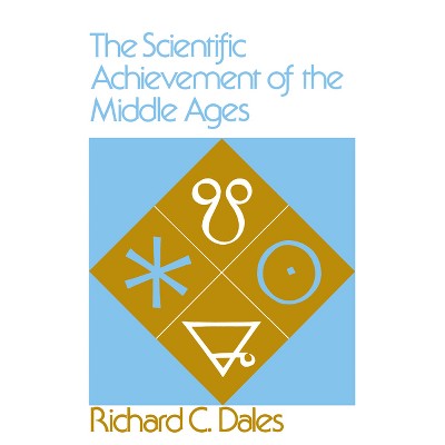 The Scientific Achievement of the Middle Ages - by  Richard C Dales (Paperback)