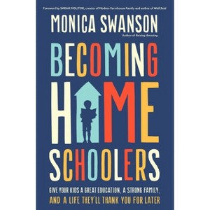 Becoming Homeschoolers - by  Monica Swanson (Paperback) - 1 of 1