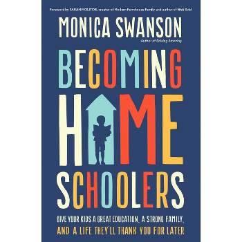 Becoming Homeschoolers - by  Monica Swanson (Paperback)