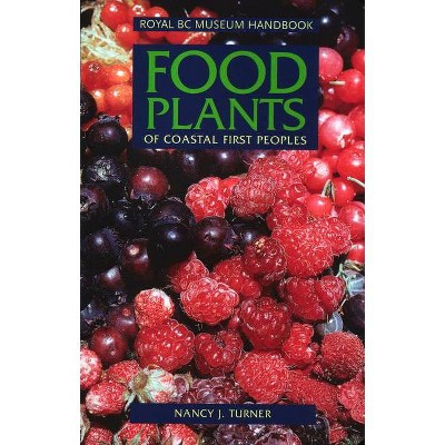 Food Plants of Coastal First Peoples - (Royal BC Museum Handbooks) by  Nancy J Turner (Paperback)