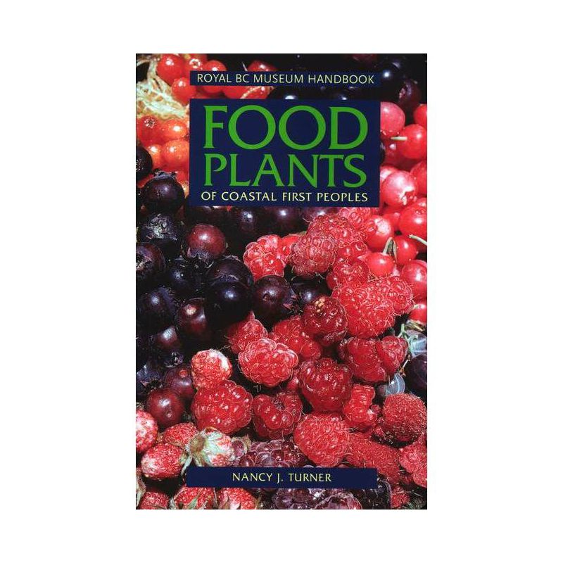 Food Plants of Coastal First Peoples - (Royal BC Museum Handbooks) by  Nancy J Turner (Paperback), 1 of 2