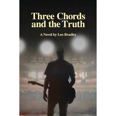 Three Chords and the Truth - by  Leo Bradley (Paperback)