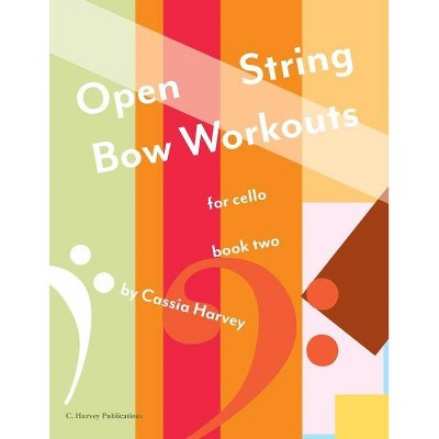 Open String Bow Workouts for Cello, Book Two - by  Cassia Harvey (Paperback)