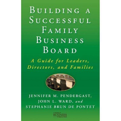 Building a Successful Family Business Board - (Family Business Publications) by  J Pendergast & J Ward & Stephanie Brun De Pontet (Hardcover)