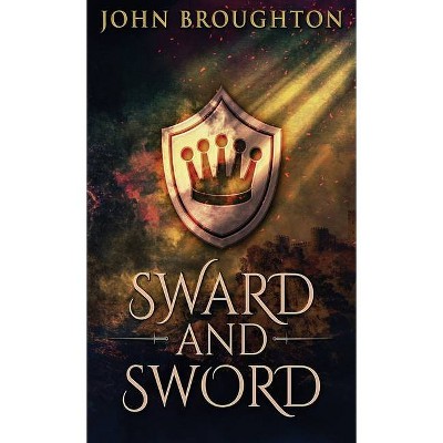 Sward And Sword - by  John Broughton (Hardcover)