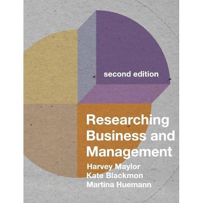 Researching Business and Management - 2nd Edition by  Harvey Maylor & Kate Blackmon & Martina Huemann (Paperback)