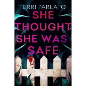 She Thought She Was Safe - by  Terri Parlato (Hardcover) - 1 of 1