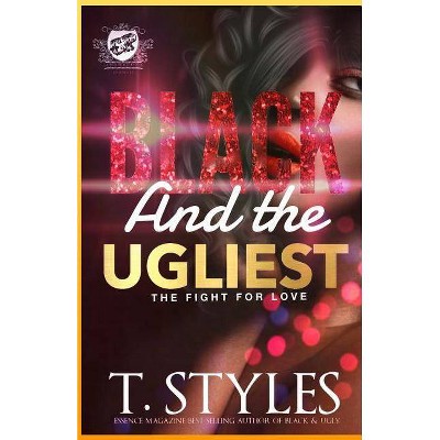 Black And The Ugliest - (Black and Ugly) by  T Styles (Paperback)