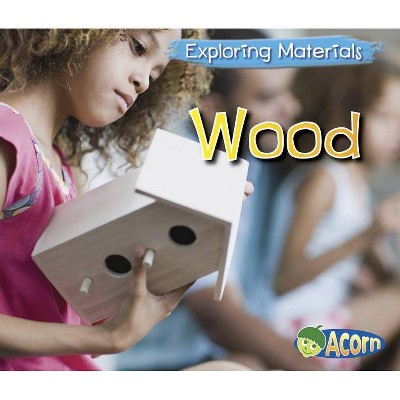 Wood - (Acorn: Exploring Materials) by  Abby Colich (Paperback)