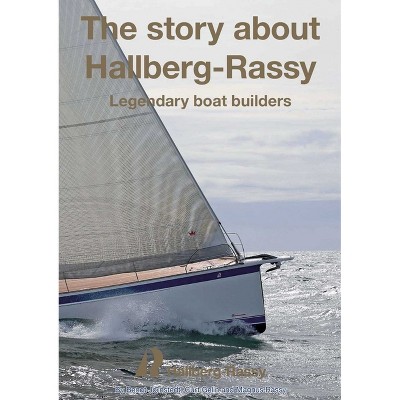 The Story about Hallberg-Rassy - by  Bengt Jörnstedt & Curt Gelin & Magnus Rassy (Hardcover)