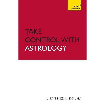 Take Control with Astrology - by  Lisa Tenzin-Dolma (Paperback)