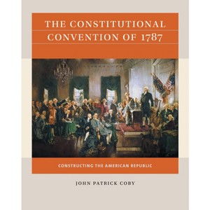 The Constitutional Convention of 1787 - (Reacting to the Past(tm)) by  John Patrick Coby (Paperback) - 1 of 1