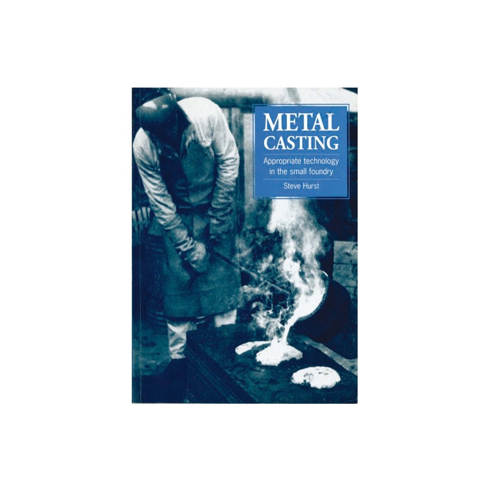 Metal Casting - (Appropriate Technology in the Small Foundry) by Steve Hurst (Paperback)