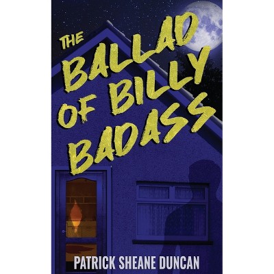 The Ballad of Billy Badass - by  Patrick Sheane Duncan (Paperback)
