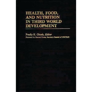 Health, Food, and Nutrition in Third World Development - (International Development Resource Books) by  Pradip K Ghosh (Hardcover) - 1 of 1
