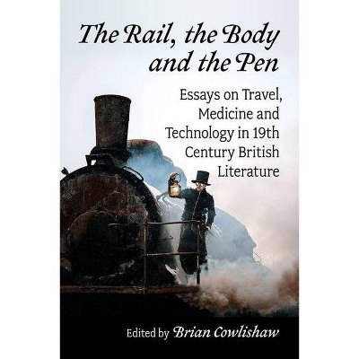 The Rail, the Body and the Pen - by  Brian Cowlishaw (Paperback)