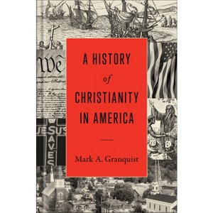 A History of Christianity in America - by  Mark A Granquist (Hardcover) - 1 of 1