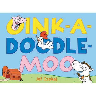 Oink-A-Doodle-Moo - by  Jef Czekaj (Hardcover)