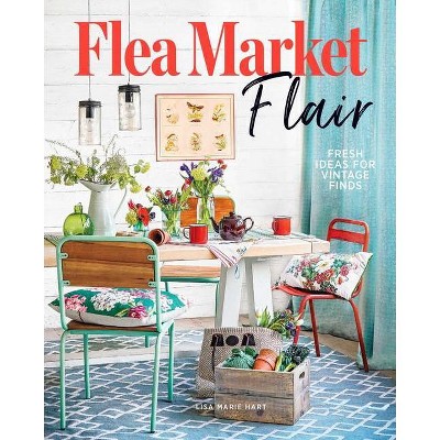 Flea Market Flair - by  Lisa Marie Hart (Hardcover)