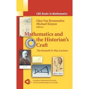 Mathematics and the Historian's Craft - (CMS Books in Mathematics) by  Michael Kinyon & Glen Van Brummelen (Hardcover) - 1 of 1
