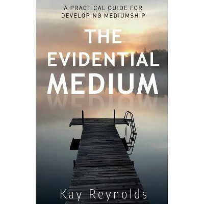 The Evidential Medium - by  Kay Reynolds (Paperback)